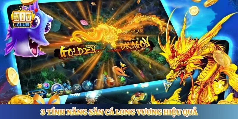 Bắn Cá Long Vương Hitclub - Săn Boss Lớn Dưới Đại Dương 3 tính năng săn cá long vương hiệu quả
