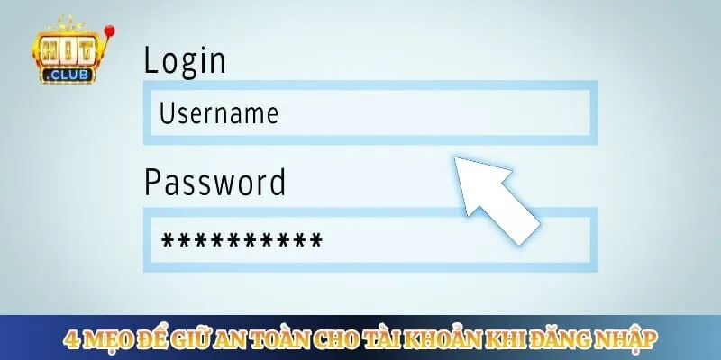 Đăng Nhập Hitclub 4 mẹo để giữ an toàn cho tài khoản khi đăng nhập