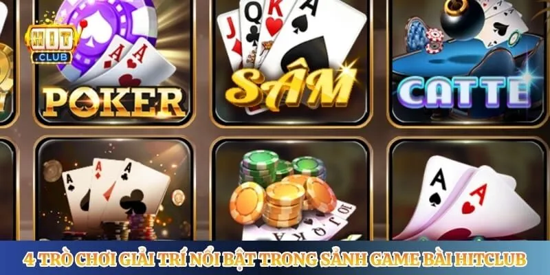 Game Bài Hitclub 4 trò chơi giải trí nổi bật trong sảnh game bài Hitclub