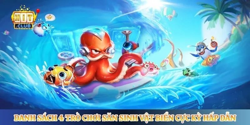 Bắn Cá Hitclub Danh sách 4 trò chơi săn sinh vật biển cực kỳ hấp dẫn