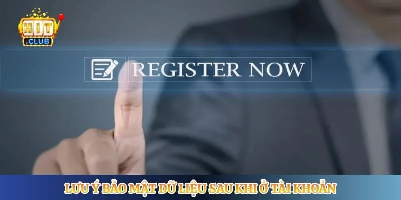 Đăng Ký Hitclub Lưu ý bảo mật dữ liệu sau khi ở tài khoản