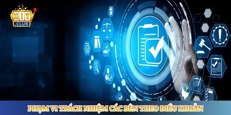 Điều Khoản Điều Kiện Hitclub Phạm vi trách nhiệm các bên theo điều khoản