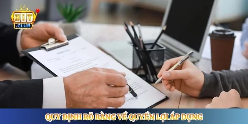 Điều Khoản Điều Kiện Hitclub Quy định rõ ràng về quyền lợi áp dụng