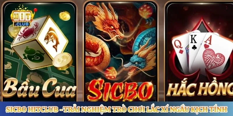 Sicbo Hitclub -Trải Nghiệm Trò Chơi Lắc Xí Ngầu Kịch Tính