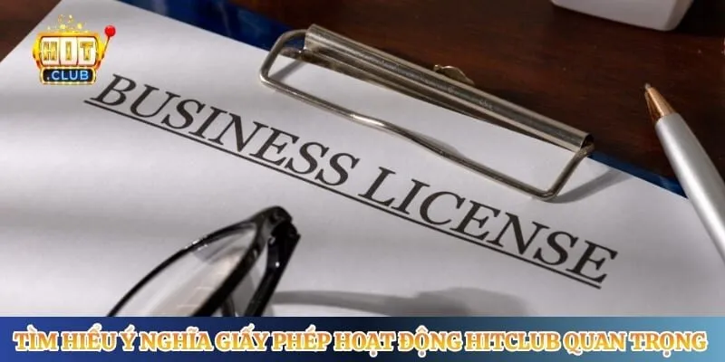 Giấy Phép Hoạt Động Hitclub Tìm hiểu ý nghĩa giấy phép hoạt động Hitclub quan trọng nhất
