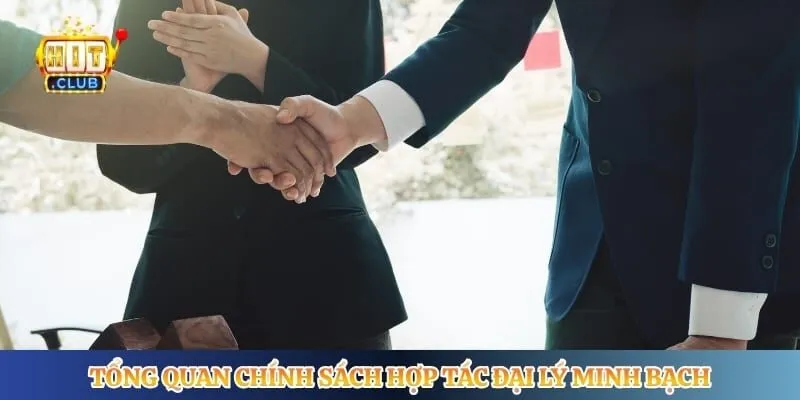 Tổng quan chính sách hợp tác đại lý minh bạch